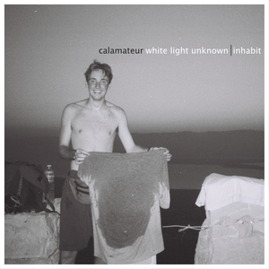 Calamateur - White Light Unknown / Inhabit
